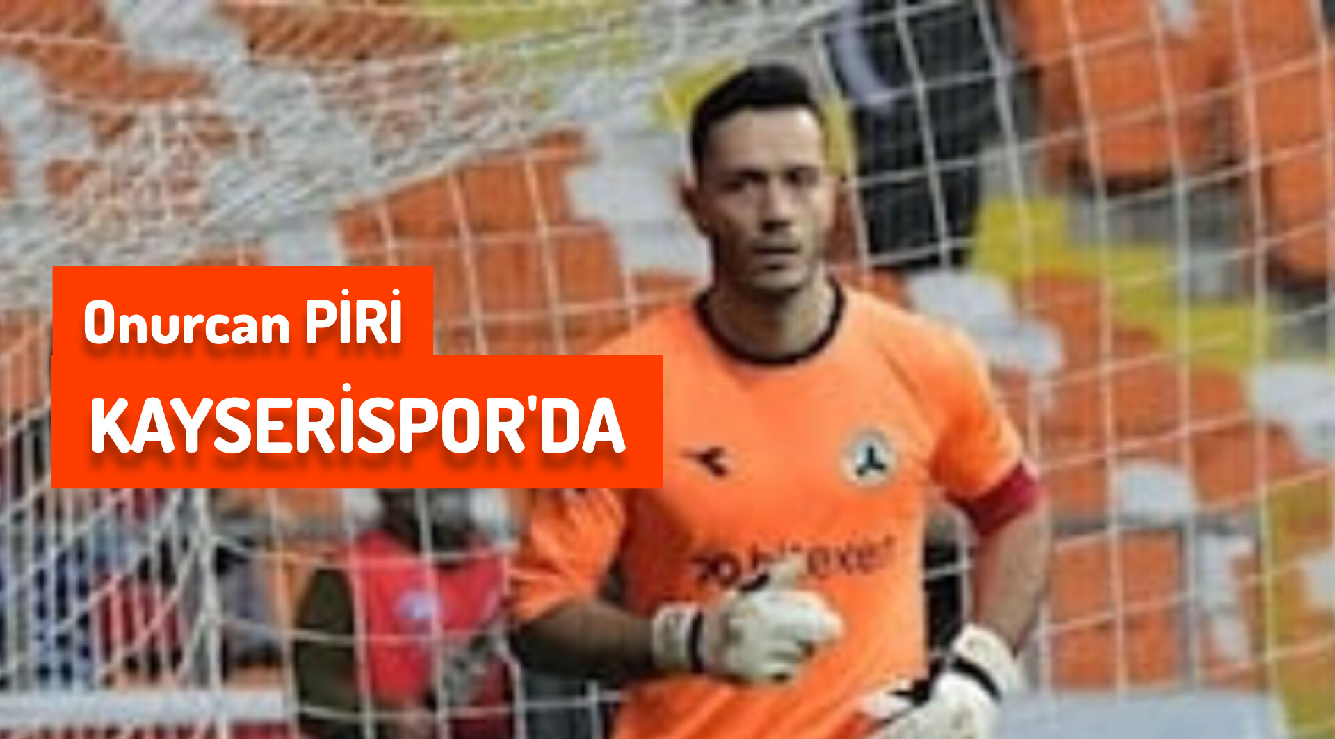 ONURCAN PİRİ KAYSERİSPOR’DA